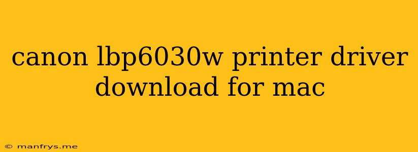 Canon Lbp6030w Printer Driver Download For Mac