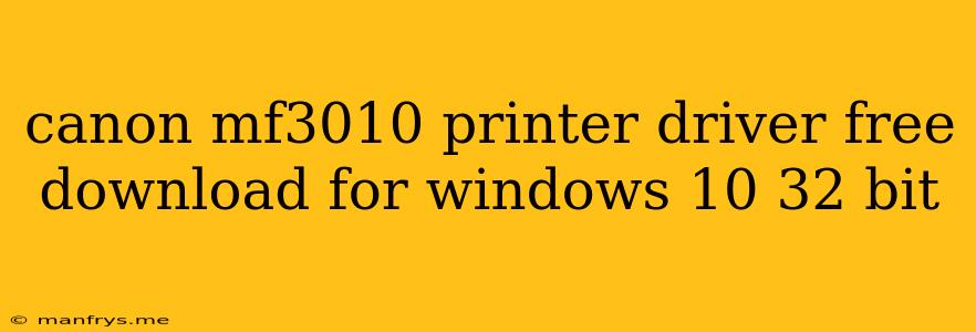 Canon Mf3010 Printer Driver Free Download For Windows 10 32 Bit