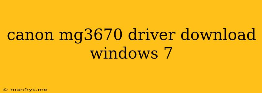 Canon Mg3670 Driver Download Windows 7