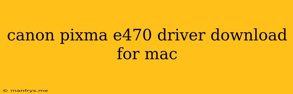 Canon Pixma E470 Driver Download For Mac