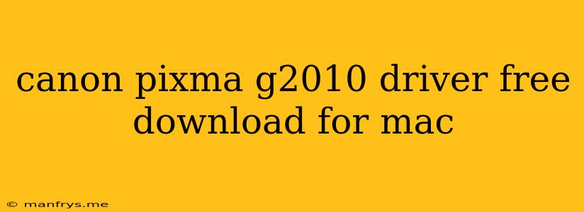 Canon Pixma G2010 Driver Free Download For Mac
