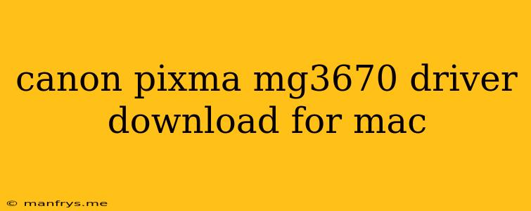 Canon Pixma Mg3670 Driver Download For Mac