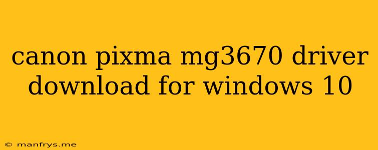 Canon Pixma Mg3670 Driver Download For Windows 10
