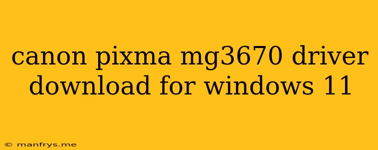 Canon Pixma Mg3670 Driver Download For Windows 11