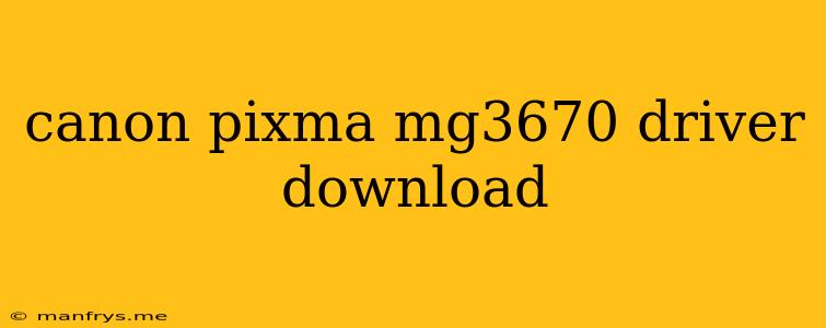 Canon Pixma Mg3670 Driver Download
