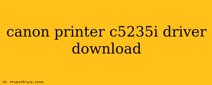 Canon Printer C5235i Driver Download