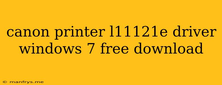 Canon Printer L11121e Driver Windows 7 Free Download
