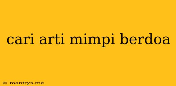 Cari Arti Mimpi Berdoa