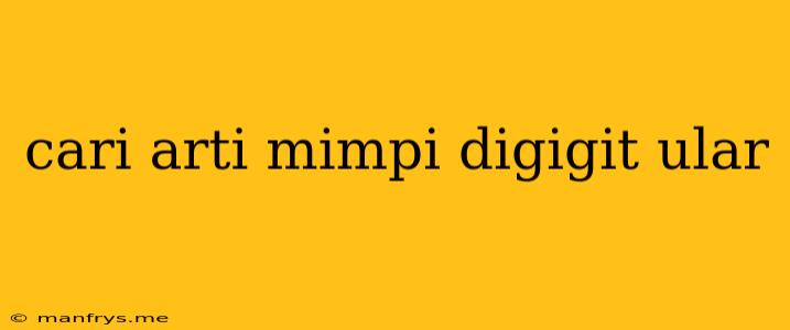 Cari Arti Mimpi Digigit Ular