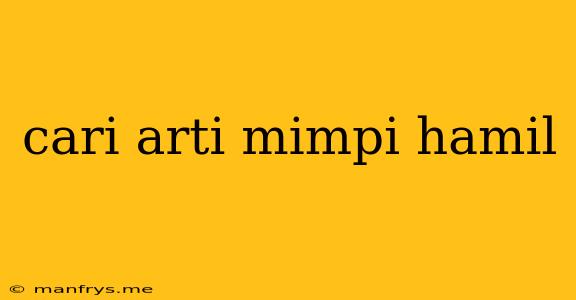 Cari Arti Mimpi Hamil