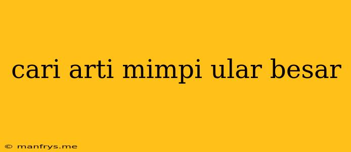 Cari Arti Mimpi Ular Besar