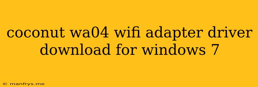 Coconut Wa04 Wifi Adapter Driver Download For Windows 7