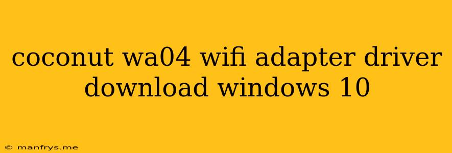 Coconut Wa04 Wifi Adapter Driver Download Windows 10