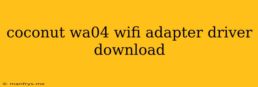 Coconut Wa04 Wifi Adapter Driver Download