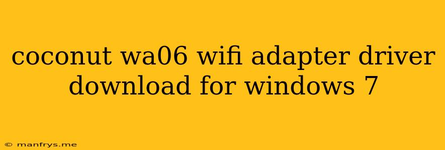 Coconut Wa06 Wifi Adapter Driver Download For Windows 7