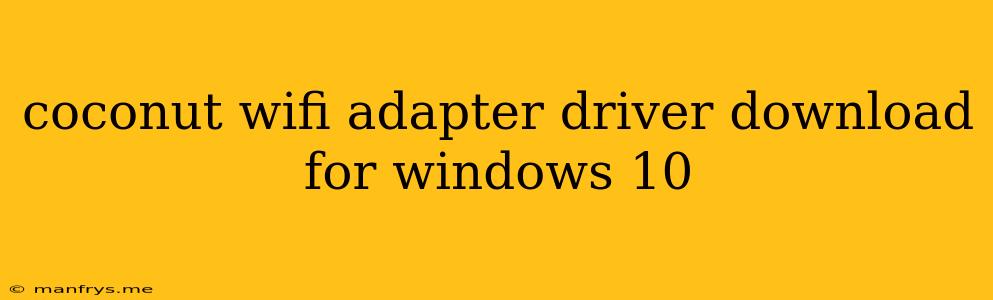 Coconut Wifi Adapter Driver Download For Windows 10