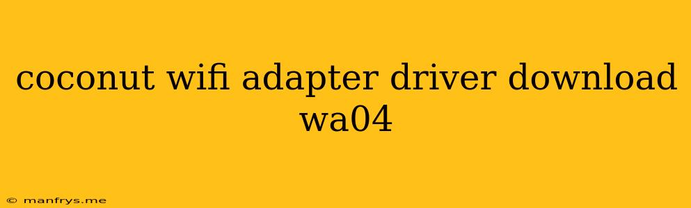 Coconut Wifi Adapter Driver Download Wa04