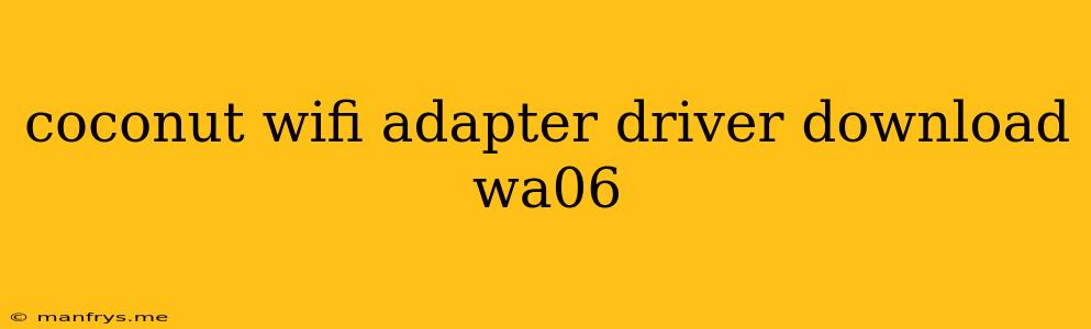 Coconut Wifi Adapter Driver Download Wa06