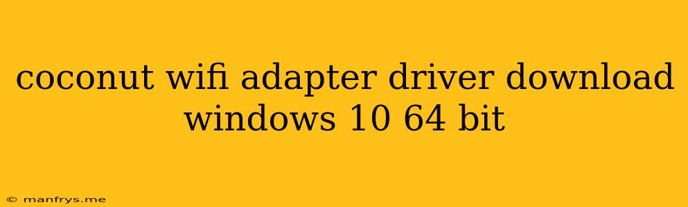 Coconut Wifi Adapter Driver Download Windows 10 64 Bit