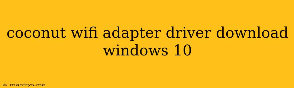 Coconut Wifi Adapter Driver Download Windows 10