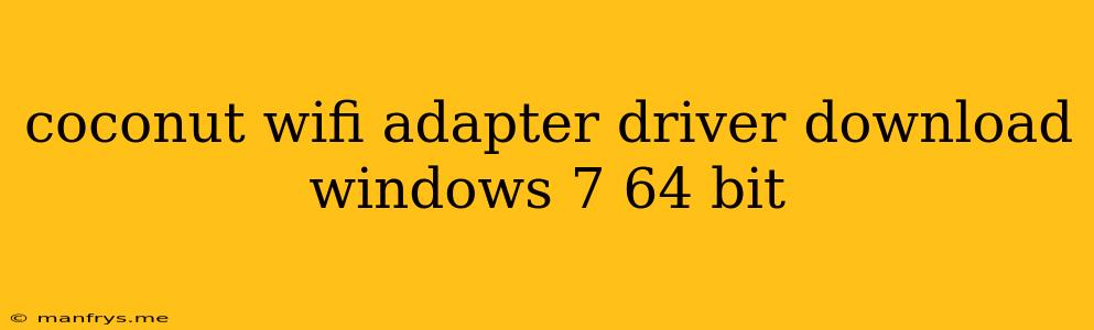Coconut Wifi Adapter Driver Download Windows 7 64 Bit