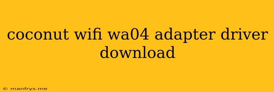 Coconut Wifi Wa04 Adapter Driver Download