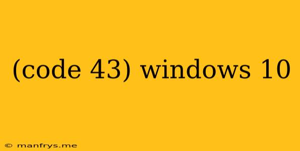 (code 43) Windows 10