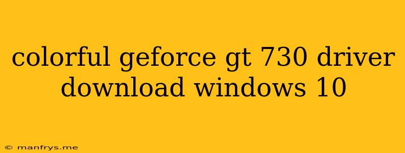 Colorful Geforce Gt 730 Driver Download Windows 10