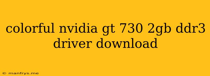 Colorful Nvidia Gt 730 2gb Ddr3 Driver Download