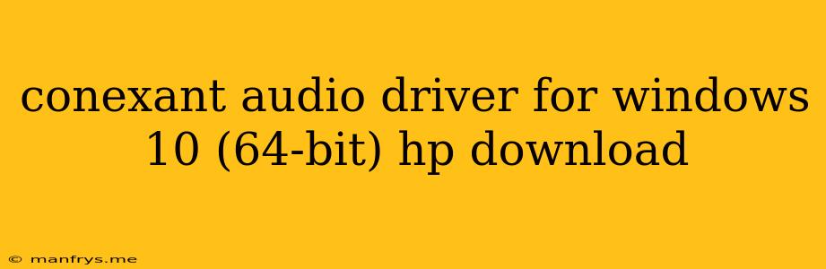 Conexant Audio Driver For Windows 10 (64-bit) Hp Download