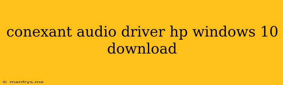 Conexant Audio Driver Hp Windows 10 Download