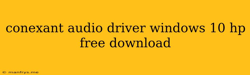 Conexant Audio Driver Windows 10 Hp Free Download