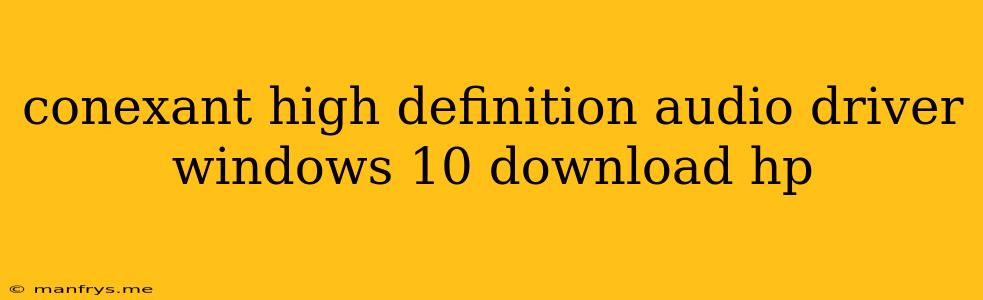 Conexant High Definition Audio Driver Windows 10 Download Hp