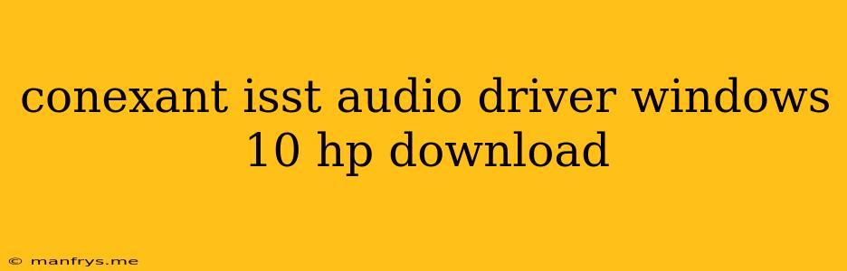 Conexant Isst Audio Driver Windows 10 Hp Download