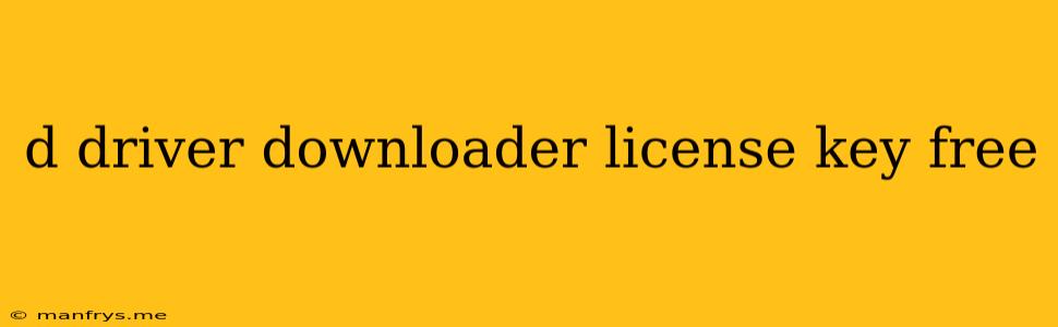 D Driver Downloader License Key Free