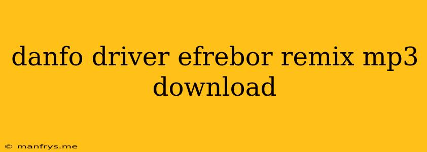 Danfo Driver Efrebor Remix Mp3 Download