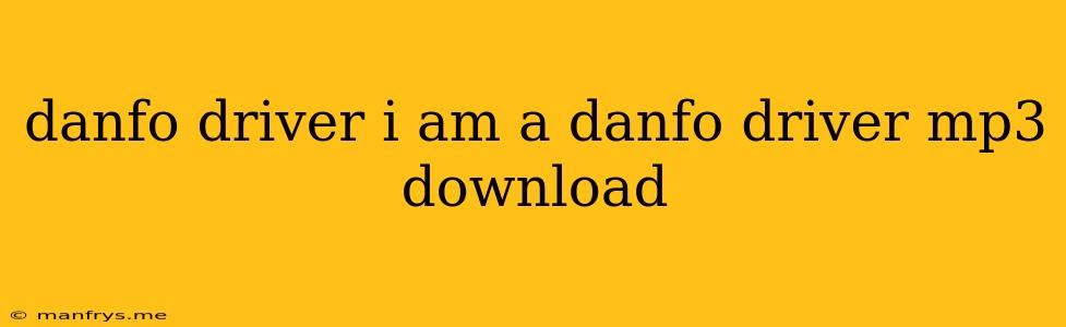 Danfo Driver I Am A Danfo Driver Mp3 Download