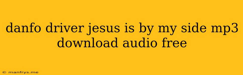 Danfo Driver Jesus Is By My Side Mp3 Download Audio Free