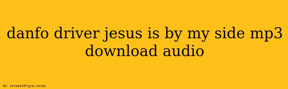 Danfo Driver Jesus Is By My Side Mp3 Download Audio