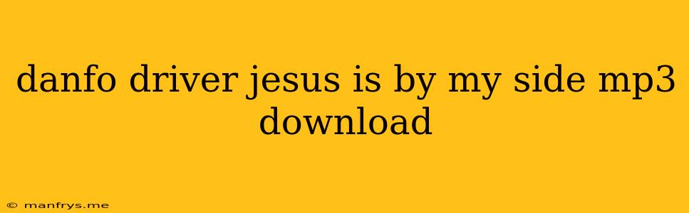 Danfo Driver Jesus Is By My Side Mp3 Download