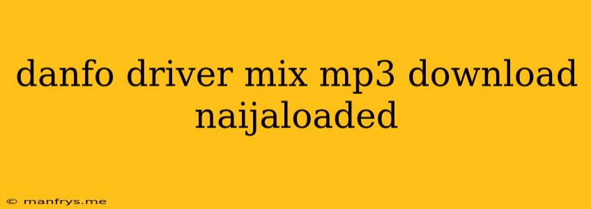 Danfo Driver Mix Mp3 Download Naijaloaded