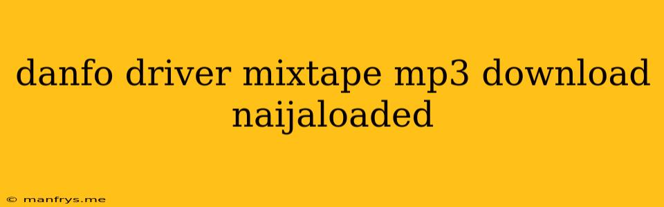 Danfo Driver Mixtape Mp3 Download Naijaloaded