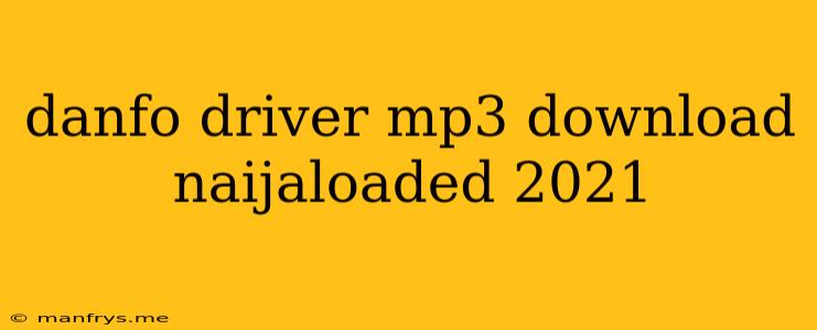 Danfo Driver Mp3 Download Naijaloaded 2021