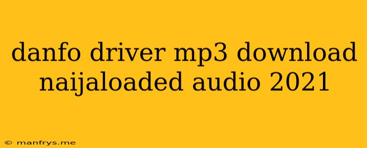 Danfo Driver Mp3 Download Naijaloaded Audio 2021