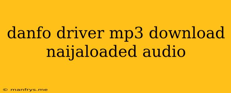 Danfo Driver Mp3 Download Naijaloaded Audio