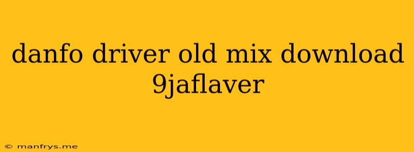 Danfo Driver Old Mix Download 9jaflaver