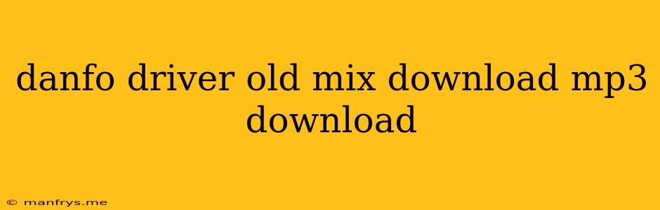 Danfo Driver Old Mix Download Mp3 Download
