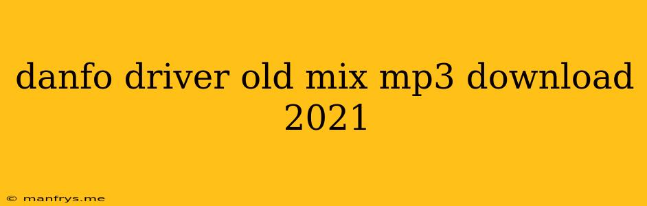 Danfo Driver Old Mix Mp3 Download 2021