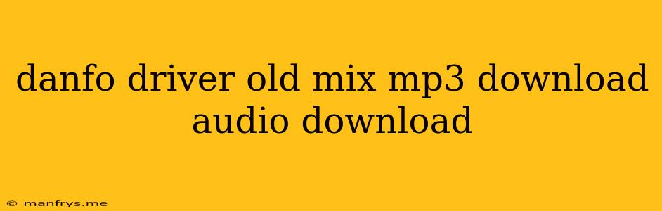 Danfo Driver Old Mix Mp3 Download Audio Download