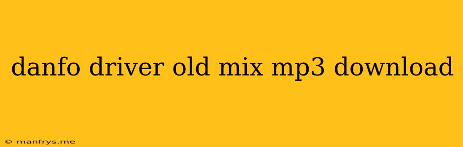 Danfo Driver Old Mix Mp3 Download